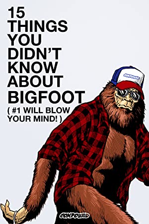 15 Things You Didnt Know About Bigfoot (#1 Will Blow Your Mind) (2019)