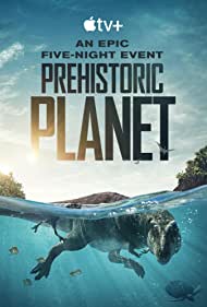 Watch Full Tvshow :Prehistoric Planet (2022)