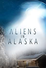 Watch Full Tvshow :Aliens in Alaska (2021-2022)