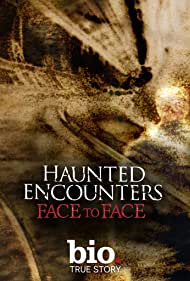 Watch Full Tvshow :Haunted Encounters Face to Face (2012-)