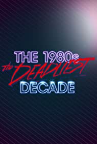 Watch free full Movie Online The 1980s The Deadliest Decade (2016–2017)