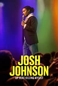 Josh Johnson: Up Here Killing Myself (2023)