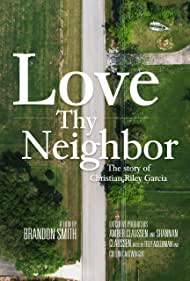 Love Thy Neighbor The Story of Christian Riley Garcia (2021)