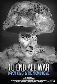 Watch Full Movie :To End All War: Oppenheimer & the Atomic Bomb (2023)