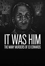 It Was Him: The Many Murders of Ed Edwards (2017 )