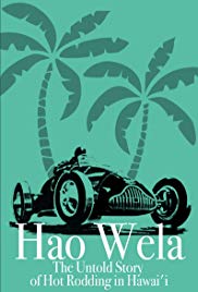 Hao Wela: The Untold Story of Hot Rodding in Hawaii (2017)